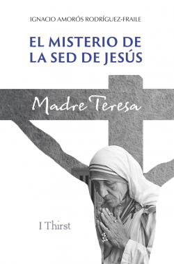 El misterio de la sed de Jesús. Madre Teresa.