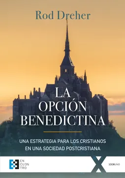 La Opcion Benedictina. Una Estrategia Para los Cristianos